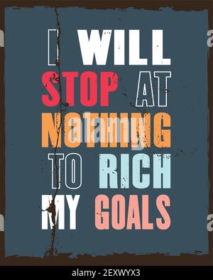 Motivation quote ispiranti con il testo mi fermo a nulla a Rich My Goals. Poster tipografico vettoriale e design t-shirt. Textur in vecchio metallo afflitto Illustrazione Vettoriale