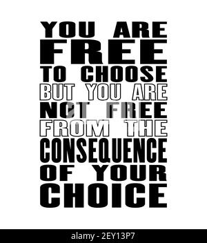 Citazione motivazionale ispiratrice con testo sei libero di scegliere, ma non sei libero dalla conseguenza della tua scelta. Poster e t-s della tipografia vettoriale Illustrazione Vettoriale