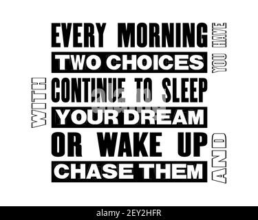 Motivazione ispiratrice citazione con il testo ogni mattina avete due scelte continuare a dormire con il vostro sogno o svegliarsi e inseguirli. Tipografia vettoriale Illustrazione Vettoriale