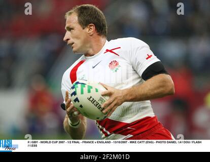 RUGBY - COPPA DEL MONDO 2007 - 1/2 FINALE - FRANCIA V ENGLAND - 13/10/2007 - MIKE CATT (ENG) - FOTO DANIEL BARDOU / FLASH PRESS Foto Stock