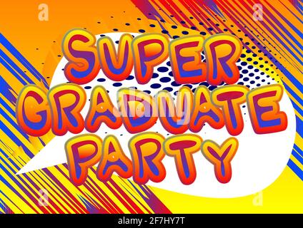 Super Graduate Party - testo in stile libro comico. Laurea, fine dell'anno educativo parole correlate, citazione su sfondo colorato. Poster, banner, templat Illustrazione Vettoriale