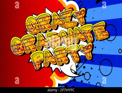Crazy Graduate Party - testo in stile libro comico. Laurea, fine dell'anno educativo parole correlate, citazione su sfondo colorato. Poster, banner, templat Illustrazione Vettoriale