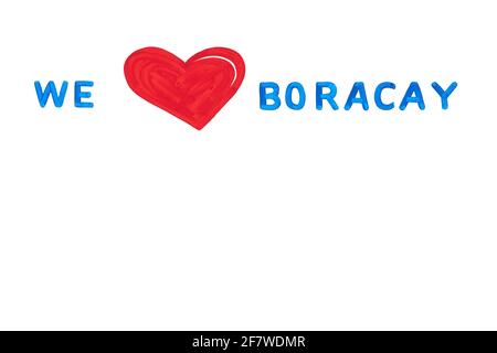 Illustrazione del testo blu 'We Love Boracay' con un cuore dipinto di rosso come simbolo d'amore. Lo slogan è posto su uno sfondo bianco chiaro Foto Stock