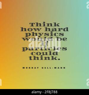Citazione 'pensi come la fisica dura sarebbe se le particelle potessero Think' di Murray Gell-Mann Foto Stock