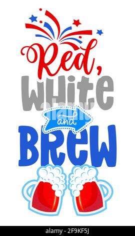 Red, Whie and Brew - Happy Independence Day 4 luglio scritta illustrazione di design con birre. Buono per pubblicità, poster, annuncio, invito, Illustrazione Vettoriale