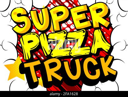 Super Pizza Truck - testo stile libro comico. Parole correlate al commercio alimentare di strada, citazione su sfondo colorato. Poster, banner, modello. Vettore cartoon Illustrazione Vettoriale