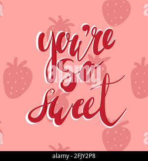 Siete così dolce. Disegno tipografico con illustrazione della fragola del cartoon per disegno della carta di giorno di valentines. Illustrazione Vettoriale