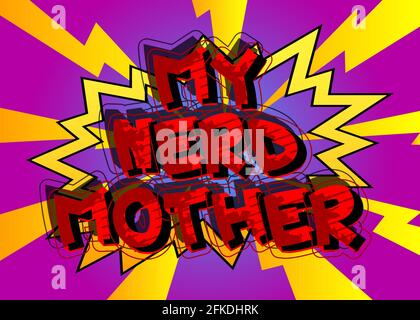 My Nerd Mother - testo in stile libro comico. Celebrare i genitori evento parole correlate, citazione su sfondo colorato. Poster, banner, modello. Cartoon vecto Illustrazione Vettoriale