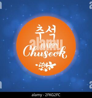 Caratteri Happy Chuseok in inglese e coreano. Giorno tradizionale coreano di festa del Ringraziamento. Modello vettoriale per poster tipografico, biglietto d'auguri, p Illustrazione Vettoriale