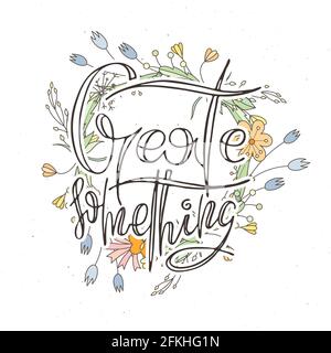 Crea qualcosa. Carta grunge con scritta a mano con sfondo floreale. Lettere a doodle realizzate a mano in stile retrò. Tipografia vettoriale vintage disegnata a mano i Illustrazione Vettoriale