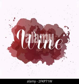 Calligraphy del vino che scritta sulle macchie rosse con gli spruzzi intorno. Illustrazione vettoriale. Modello per bar, ristorante, decorazioni in cantina. Perfetto per menu, Illustrazione Vettoriale