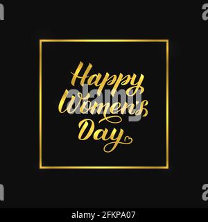 Happy Women's Day calligraphy lettering con cornice dorata su sfondo nero. Poster tipografico internazionale del giorno della donna. Facile da modificare i modelli vettoriali Illustrazione Vettoriale