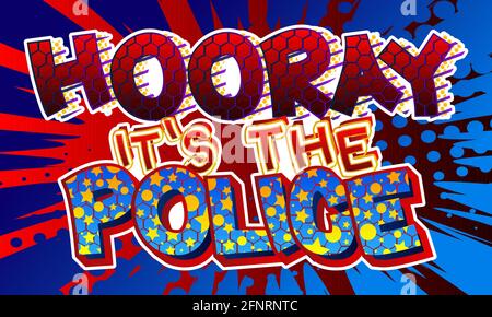 Hooray IT's the Police - parola di fumetti su sfondo colorato pop art. Stile retrò per stampe, poster, post sui social media, banner. Cartoon vettoriale il Illustrazione Vettoriale