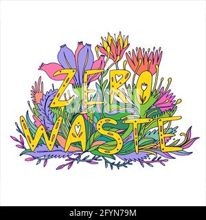 Zero testo della parola di scarto. Eco friendly mano disegnare frase scritta con foglie e fiori. Per biglietti, poster, adesivi, stampe, striscioni, volantino, design tessile Illustrazione Vettoriale