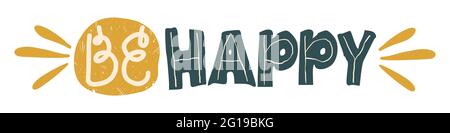 Carino colorato slogan scritto a mano essere felice. Citazione motivazionale in stile piano cartoon. Vettore isolato su bianco. Illustrazione Vettoriale