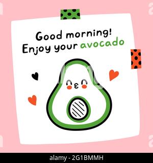 Buongiorno, godetevi la vostra citazione di avocado. Carino nota di carta divertente con carattere di bacio avocado. Vettore disegno a mano cartoon kawaii illustrazione. Buona carta di mattina nota, adesivo, scheda, poster concetto Illustrazione Vettoriale