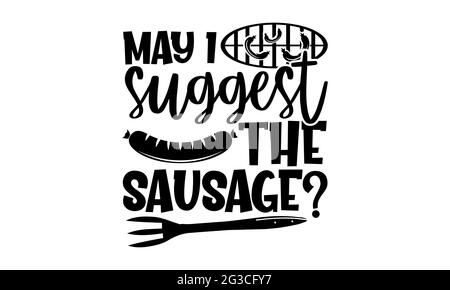 Posso suggerire la salsiccia? - disegno t camicie barbecue, frase scritta disegnata a mano, disegno t shirt Calligraphy, isolato su sfondo bianco, svg file Foto Stock