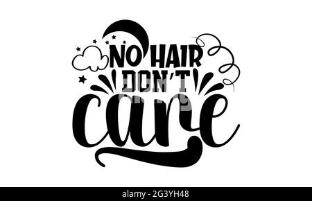 No hair do Not Care - cute Baby t shirt design, frase scritta disegnata a mano, Calligraphy t shirt design, isolato su sfondo bianco, file svg Foto Stock