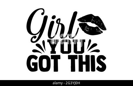 Ragazza che avete ottenuto questo - il disegno della t delle camicie del potere della ragazza, la frase disegnata a mano della lettera, il disegno della t della camicia di Calligraphy, isolato su sfondo bianco, lime svg Foto Stock