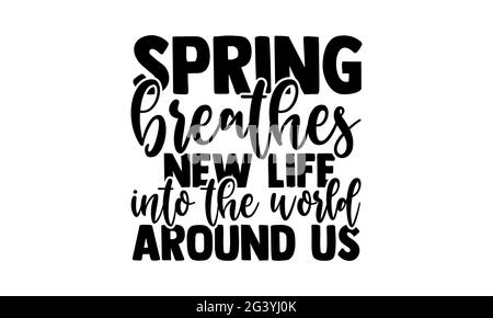 La primavera respira nuova vita nel mondo intorno a noi - il disegno della t delle camicie del potere della ragazza, la frase scritta disegnata a mano, il disegno della t della camicia di Calligraphy, isolato sopra Foto Stock