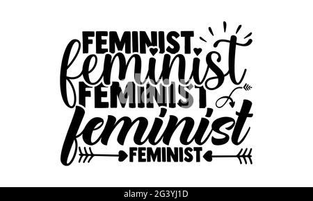 Femminista femminista femminista femminista femminista femminista - Girl Power t shirt design, scritta a mano frase, Calligraphy t shirt design, isolato su bianco Foto Stock