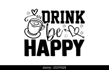 Drink Be Happy - T shirt amante del tè design, frase scritta disegnata a mano, Calligraphy t shirt design, isolato su sfondo bianco, file svg per Cutti Foto Stock