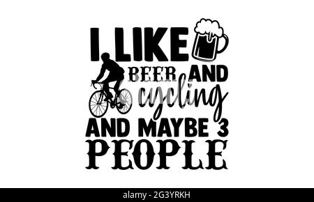 Mi piacciono la birra e il ciclismo e forse 3 persone - Cycling t shirt design, frase scritta disegnata a mano, Calligraphy t shirt design, isolato su sfondo bianco Foto Stock