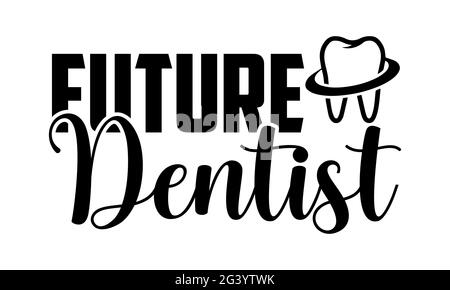 Futuro dentista - Dentist t shirt design, frase scritta disegnata a mano, Calligraphy t shirt design, isolato su sfondo bianco, file svg per il taglio Foto Stock