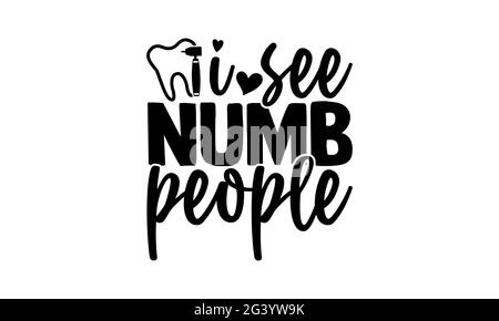 Vedo persone numb - Dentist t shirt design, frase scritta disegnata a mano, Calligraphy t shirt design, isolato su sfondo bianco, file svg per Cutt Foto Stock