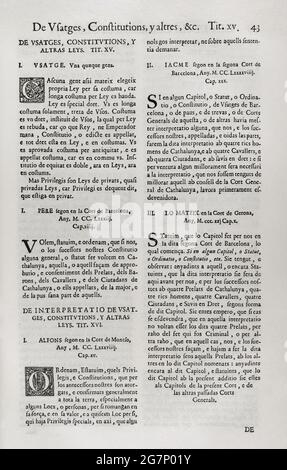 Constitutions y Altres Drets de Cathalunya, compilations en virtut del Capítol de Cort LXXXII, de las Corts per la S.C.Y.R. Majestat del rey Don Philip IV, nostre senyor celebradas en la ciutat de Barcelona qualsiasi MDCII. (Costituzioni e altri diritti della Catalogna, redatte in virtù del Capitolo LXXXII della Corte, delle corti presiedute da Filippo V e che si sono tenute nella città di Barcellona. 1702). Primo volume. Stampato nella Casa di Joan Pau Martí e Joseph Llopis Estampers, 1704. Primo libro. Sulle Costituzioni della Catalogna. Su Usatges, Costituzioni e altri. Pere II el Gran (1240-1285) pre Foto Stock