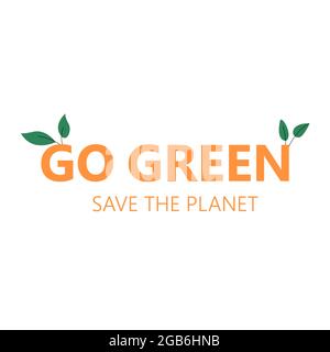 Vai banner tipografico verde con foglie. Salvare il concetto di pianeta. Protezione ambientale. Immagine vettoriale piatta su sfondo bianco isolato. EPS Illustrazione Vettoriale