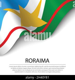 La bandiera sventolante di Roraima è uno stato del Brasile su sfondo bianco. Modello vettoriale banner o nastro Illustrazione Vettoriale