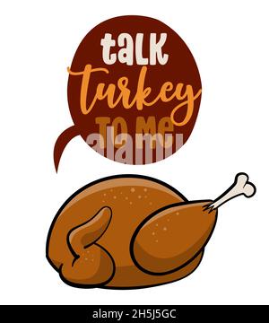Talk Turkey to me - divertente testo del Ringraziamento con cartoon tacchino arrosto. Frase di Calligraphy per il Natale. Adatto per t-shirt, tazza, biglietti d'auguri, invita Illustrazione Vettoriale