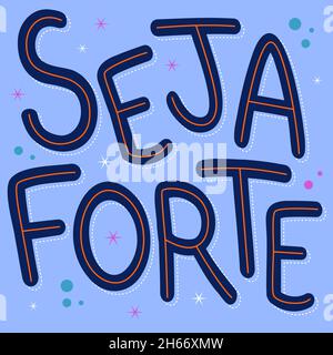 Frase incoraggiante in portoghese brasiliano. Traduzione: Siate forti. Illustrazione Vettoriale