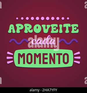 Poster vibrante in portoghese brasiliano. Traduzione - goditi ogni momento. Illustrazione Vettoriale