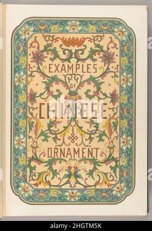 Esempi di ornamento cinese scelto da oggetti nel Museo di South Kensington e altre collezioni 1867 Owen Jones. Esempi di ornamento cinese scelto da oggetti nel Museo di South Kensington e altre collezioni. 1867. S. & T. Gilbert (Londra). Londra, Inghilterra Foto Stock