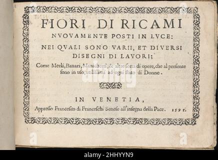 Fiori di Ricami Nuovamente Posti in luce 1591 Matteo Florimi italiano progettato da Matteo Florimi, italiano, Siena attiva, ca. 1581-dead 1613, edito da Francesco de' Franceschi, italiano, attivo 16th secolo, Venezia.Title page con bordo a motivi fogliaginici, dedicazione sul verso della pagina del titolo con lettera iniziale in legno, 17 pagine di disegni. Molti disegni sono gli stessi di quelli stampati nel 1591 Ciotti pattern book. Fiori di Ricami Nuovamente Posti in luce 660931 Foto Stock