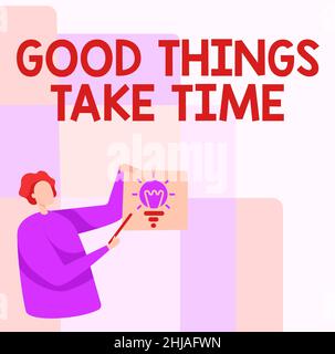 Didascalia concettuale le buone cose prendono tempo. Panoramica aziendale siate pazienti e determinati a raggiungere i vostri obiettivi Man Standing Holding Paper con incandescente Foto Stock