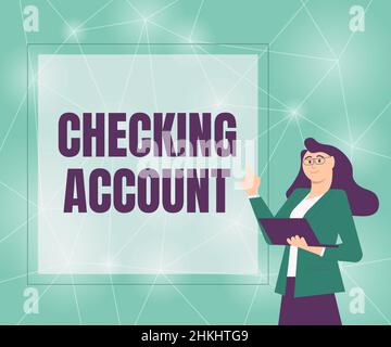 Segno di testo che mostra conto corrente. Business vetrina conto bancario che ti permette di accedere facilmente al tuo denaro Illustrazione di Businesswoman in piedi Foto Stock