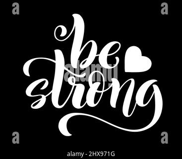 Siate forti. Citazione moderna di calligraphy con la scrittura disegnata a mano. Modello per stampa e poster. Illustrazione vettoriale. Illustrazione Vettoriale
