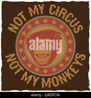 Poster colorato creativo con citazione non il mio circo non il mio scimmie per t-shirt illustrazione vettoriale Illustrazione Vettoriale