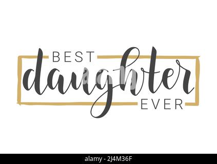Scritta a mano di migliore figlia mai. Modello per Banner, biglietto d'auguri, cartolina, invito, festa, Poster, stampa o prodotto Web. Illustrazione Vettoriale