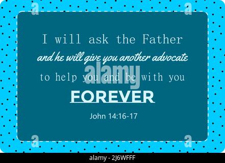 Vector: Bible text: Chiederò al Padre ed Egli vi darà un altro avvocato per aiutarvi ed essere con voi per sempre. Giovanni 14: 16-17. Testo della bibbia per PE Illustrazione Vettoriale