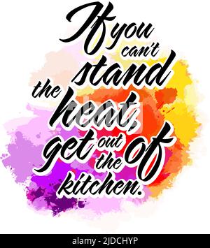 Se si Cant Stand il calore, uscire dalla cucina. Lettering Design Vector art per la stampa. Illustrazione Vettoriale