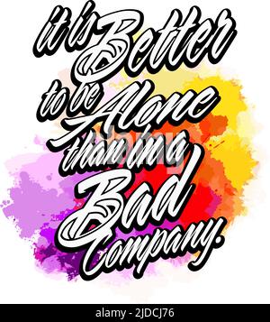 È meglio essere soli che in una Bad Company. Lettering Design Vector art per la stampa. Illustrazione Vettoriale