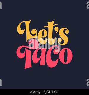 Food taco quote design in banner tipografico, modello di carte. Testo dello slogan del Messico, frase disegnata a mano. Calligrafia per stampa, menu, adesivi. Vettore Illustrazione Vettoriale