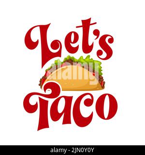 Lascia taco tipografia cibo messicano con lettere disegnate a mano. Cartoon fast Street food isolato. Illustrazione vettoriale Illustrazione Vettoriale