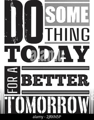 Un vettore di design tipografico moderno per la stampa su t-shirt con una citazione motivazionale 'fare qualcosa oggi per un domani migliore'. Illustrazione Vettoriale