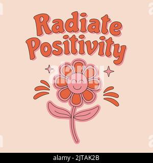 70s hippie retrò ispirato slogan di positività radiata con fiore carino per t-shirt, poster, biglietti. Illustrazione vettoriale. Illustrazione Vettoriale