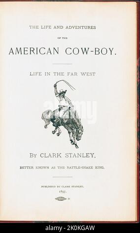 Pagina del titolo la vita e le avventure del Cow-Boy americano. Life in the far West di Clark Stanley, meglio conosciuto come Rattle-Snake King. Libri come questo - pubblicati nel 1897 - hanno contribuito a creare la leggenda dell'Occidente americano. Stanley ha affermato di aver imparato i segreti della medicina dell'olio di serpente da un uomo della medicina di Hopi e ha fatto i soldi notevoli che commercializzano la sua propria concozione di brevetto - liniment dell'olio di serpente - che una volta esaminato dopo l'introduzione del cibo puro e della droga di 1906 è stato trovato per essere senza valore. L'uomo sul bronco di contraccolpo dovrebbe essere Stanley stesso. Foto Stock